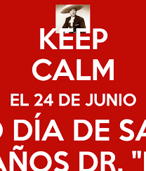 Quedan 190 días para finalizar el año. Keep Calm El 24 De Junio El Mero Dia De San Juan Feliz Cumpleanos Dr H Contreras Poster Miriam Keep Calm O Matic