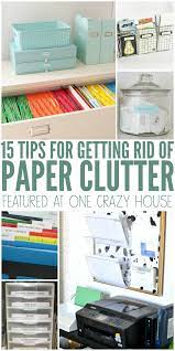 15 Ways To Get Rid Of Paper Clutter Right Now Paper Clutter Organization Home Office Organization Clutter Organization