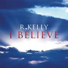 David browne of ew wrote: I Believe R Kelly Song Wikipedia