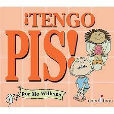 Tengo Pis Mo Willems Ed Entrelibros Este Libro Muestra Paso A Paso Al Nino Lo Que Tiene Control De Esfinteres Libros Para Ninos Actividades De Guarderia
