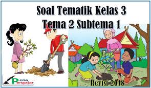 Jul 30, 2018 · 30 juli 2018. Soal Tematik Kelas 3 Tema 2 Subtema 1 Dan Kunci Jawaban Revisi 2018