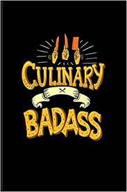 Culinary Badass Funny Cooking Quotes Journal For Foodies Master Cook Slow Cookery Culinary Art French Cuisine Fans 6x9 100 Blank Lined Pages Amazon Com Br