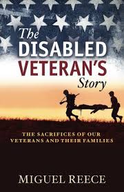 The Disabled Veteran S Story The Sacrifices Of Our Veterans And Their Families By Miguel Reece Our American Her Book Signing Event Veteran Veterans Services