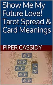 What will happen in your future? Show Me My Future Love Tarot Spread Card Meanings Kindle Edition By Cassidy Piper Religion Spirituality Kindle Ebooks Amazon Com