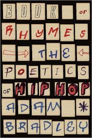 Book Of Rhymes The Poetics Of Hip Hop Adam Bradley 782 4216 B811b American Poetry Rhymes Rap History