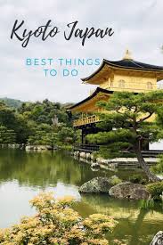 Best Things To Do In Kyoto Japan Make The Most Of Your Kyoto Japan Trip By Discovering What To Do In Kyoto Japan Japan Itinerary Kyoto Itinerary Japan Travel