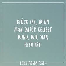 Visual Statements Gluck Ist Wenn Man Dafur Geliebt Wird Wie Man Eben Ist Spruche Zitate Quotes Freundschaft Positive Botschaften Spruche Tolle Worte