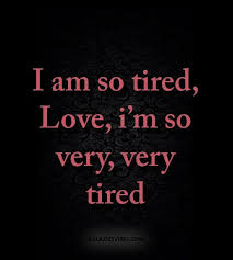 I Am So Tired Love I M So Very Very Tired Galaxies Vibes Im Tired Quotes Tired Quotes Tired Quotes Relationship