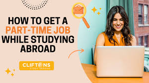 How to Get A Part-Time Job While Studying Abroad - Cliftons Study Abroad