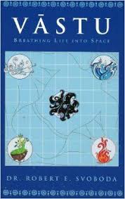 Learn About Vedic Feng Shui Vastu Breathing Life Into Space Robert E Svoboda Life Robert Svoboda Space