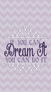 If You Can Dream It You Can Do It Walt Disney Wallpaper If You Can Dream It You Can Do It Disney Quote Wallpaper Iphone Disney Quotes Iphone Wallpaper