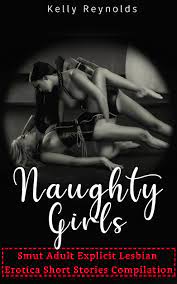 NAUGHTY GIRLS: Smut Adult Explicit Lesbian Erotica Short Stories  Compilation by Kelly Reynolds | Goodreads
