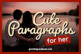 She's your special lady, and telling her how you feel about her is one of the best things you can do to words often fail to convey the magnitude of such strong emotions, or capture the unique feelings you have for to make things easier, we've put together this long list of sweet love messages for her. 73 Cute Paragraphs For Her To Cherish Always Greeting Card Poet