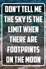 Never tell me the sky's the limit when there are footprints on the moon. share this Amazon In Buy Don T Tell Me The Sky Is The Limit When There Are Footprints On The Moon Inspirational Quote Notebook White Unique Softcover Design Cute Gift For Journal
