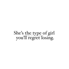 Discover and share youll regret losing me quotes. She S The Type Of Girl You Ll Regret Losing Motivational And Inspirational Quotes Lost Myself Quotes Rare Quote She Quotes