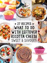Don T Know What To Do With Leftover Ricotta Cheese Here Are 27 Delicious Ideas That Will Make You Wa Sweet Savory Recipes Recipes Using Ricotta Cheese Recipes