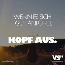 Wenn Es Sich Gut Anfuhlt Kopf Aus Visual Statements Zitate Spruche Zitate Weisheiten Spruche