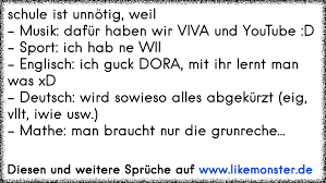 Schule Ist Unnotig Weil Musik Dafur Haben Wir Viva Und Youtube D Sport Ich Hab Ne Wii Englisch Ich Guck Tolle Spruche Und Zitate Auf Www Likemonster De