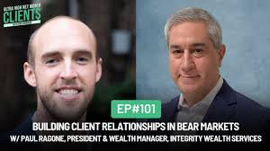 #101 Building Client Relationships in Bear Markets w/ Paul Ragone,  Integrity Wealth Services