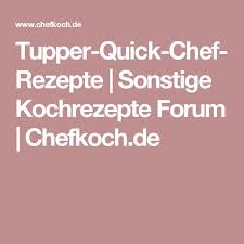 Tupper Quick Chef Rezepte Sonstige Kochrezepte Forum Chefkoch De Kochrezepte Rezepte Tupper Quick Chef