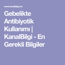 Gebelikte Antibiyotik Kullanimi Kanalbilgi En Gerekli Bilgiler Bilgi Emzirme Dis