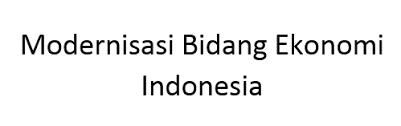 Modernisasi Bidang Ekonomi Indonesia Sosiologi Ada