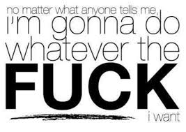 I Will Do Whatever I Want Sassified I Want Quotes Want Quotes Image Quotes