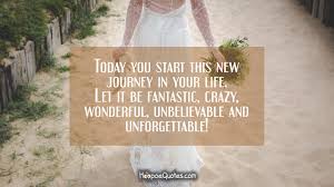 Check spelling or type a new query. Today You Start This New Journey In Your Life Let It Be Fantastic Crazy Wonderful Unbelievable And Unforgettable Hoopoequotes
