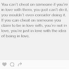 You Can T Cheat On Someone You Love Quotes To Live By Quotes Relationship Quotes