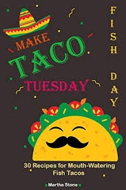 We did not find results for: Make Taco Tuesday Fish Day 30 Recipes For Mouth Watering Fish Tacos English Edition Ebook Stone Martha Amazon De Kindle Shop