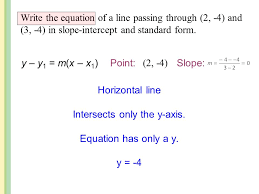 You can probably answer this question without too much mathematics. Point Slope Form Use Point Slope Form To Write The Equation Of A Line 2 Write The Equation Of A Line Parallel To A Given Line 3 Write The Equation Ppt Download