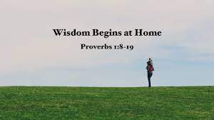 Proverbs 1:8-19 • Wisdom Begins At Home – The Preacher's Folly