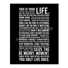 Maybe you would like to learn more about one of these? Amazon Com This Is Your Life You Only Live Once Motivational Quotes Wall Art Sign 11 X 14 Inspirational Typographic Print Ready To Frame Home Office School Dorm Decor Great Reminders For Motivation Handmade