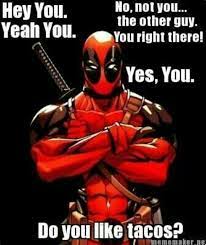 I'm gonna work through his crew until somebody please make your quotes accurate. Deadpool Quotes You Only Work For That Yes I Like Tacos Deadpool Quotes Dogtrainingobedienceschool Com