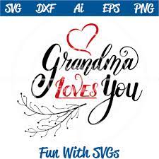 Download Grandma Loves You Svg Cutting File Inspirational Svgs Fun With Svgs