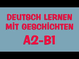 Deutsch Lernen Mit Geschichten B1 B2 Deutsch Lernen Kostenlos Deutsch Lernen Mit Geschichten A2 B1 Learn German With Stories Youtube Deutsch Lernen Geschichten Lernen