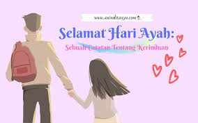 Hari ayah diperingati tiap tanggal 12 november. Selamat Hari Ayah Sebuah Catatan Tentang Kerinduan