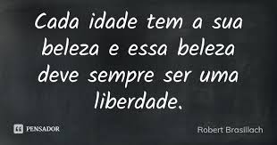 Cada Idade Tem A Sua Beleza E Essa Robert Brasillach