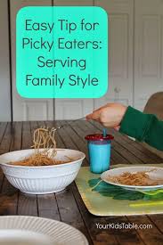 Try transitional recipes and get kids involved with menu planning. Tips For Picky Eaters Serving Meals Family Style Your Kid S Table