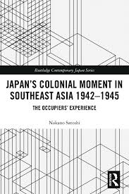 Maybe you would like to learn more about one of these? Pdf Japan S Colonial Moment In Southeast Asia 1942 1945 The Occupiers Experience