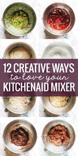 12 Creative Ways To Use A Kitchenaid Mixer Pinch Of Yum Kitchen Aid Recipes Kitchen Aid Mixer Recipes Mixer Recipes