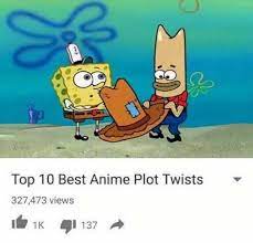 Meme Creation Top 10 Anime Plot Twists Meme Template Find and save anime plot memes | from instagram, facebook, tumblr, twitter & more. top 10 anime plot twists meme template
