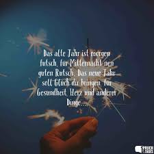 Guten rutsch ins neue jahr: Das Alte Jahr Ist Morgen Futsch Fur Mitternacht Nen Guten Rutsch Das Neue Jahr Soll Gluck Dir Bringen Fur Gesundheit Herz Und Anderen Dingen Guten Rutsch Ins Neue Jahr Spruche Spruche