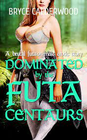 Dominated by the Futa Centaurs: A Brutal Futa-on-Male Erotic Story by Bryce  Calderwood | Goodreads