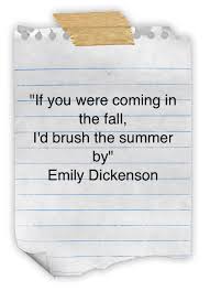 If You Were Coming In The Fall I D Brush The Summer By Emily Dickinson Greatful The Great Gatsby Quotes
