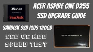 Sandisk ssds enjoy great popularity among computer users. Acer Aod255 Ssd Upgrade Guide Sandisk Ssd Plus 120gb Speed Test Youtube