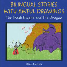The Trash Knight and The Dragon: Bilingual stories with awful drawings  (Bilingual Children Books By Raúl Jiménez): Jiménez, Raúl: 9798835300396:  Amazon.com: Books
