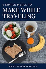 4 Simple Meals While Traveling Jen On The Run Cooking For Dummies Easy To Cook Meals Healthy Travel Snacks