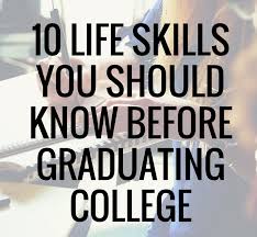 10 Life Skills You Should Know Before Graduating College Life Skills College Graduation Scholarships For College
