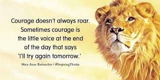 Mary anne radmacher lean forward into your life: Roy T Bennett On Twitter Courage Doesn T Always Roar Mary Anne Radmacher Quote